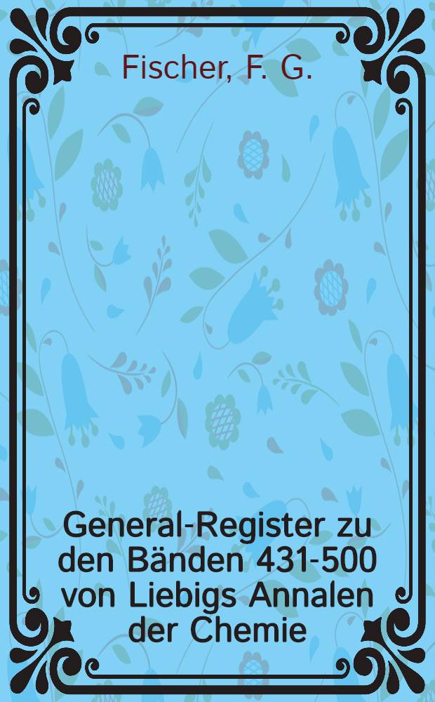General-Register zu den Bänden 431-500 von Liebigs Annalen der Chemie
