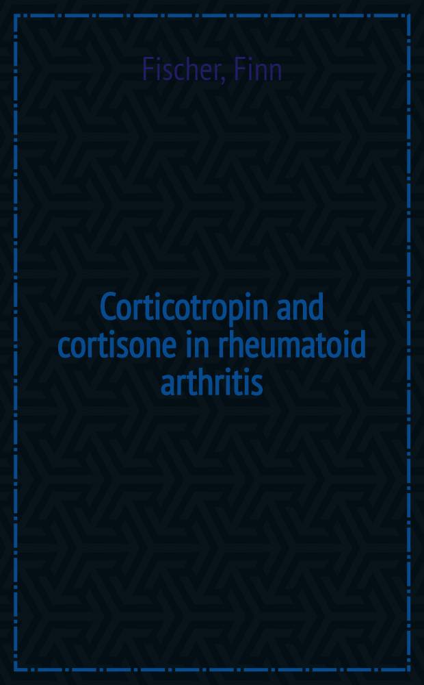 Corticotropin and cortisone in rheumatoid arthritis : Clinical and experimental investigations