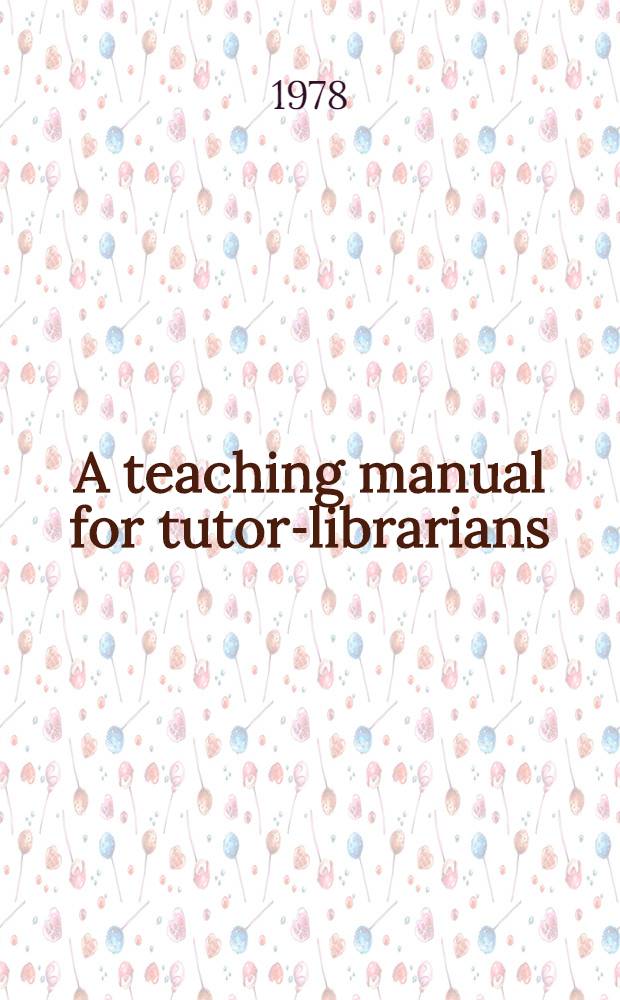 A teaching manual for tutor-librarians