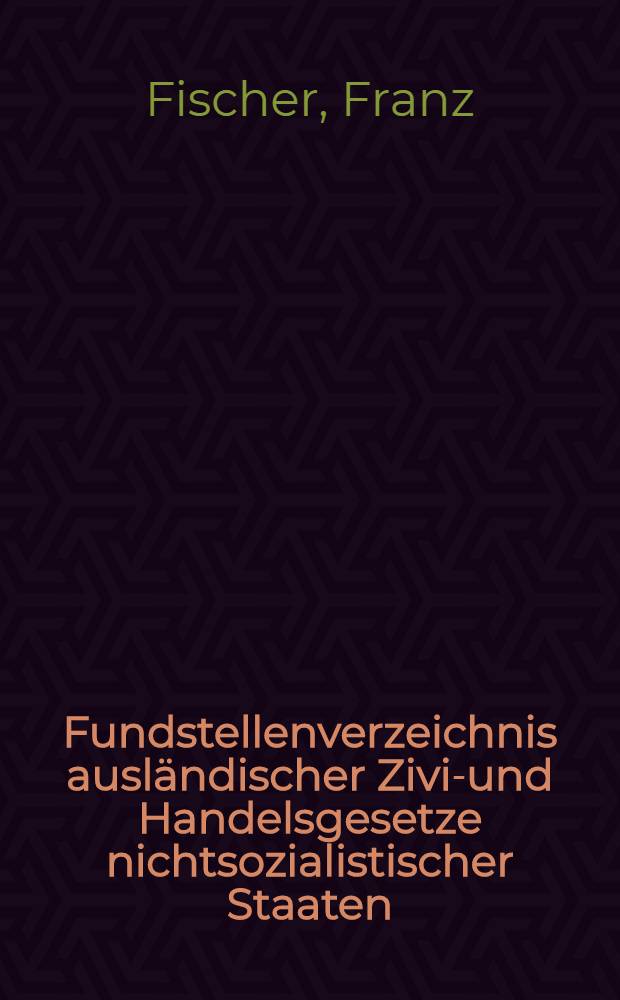 Fundstellenverzeichnis ausländischer Zivil- und Handelsgesetze nichtsozialistischer Staaten