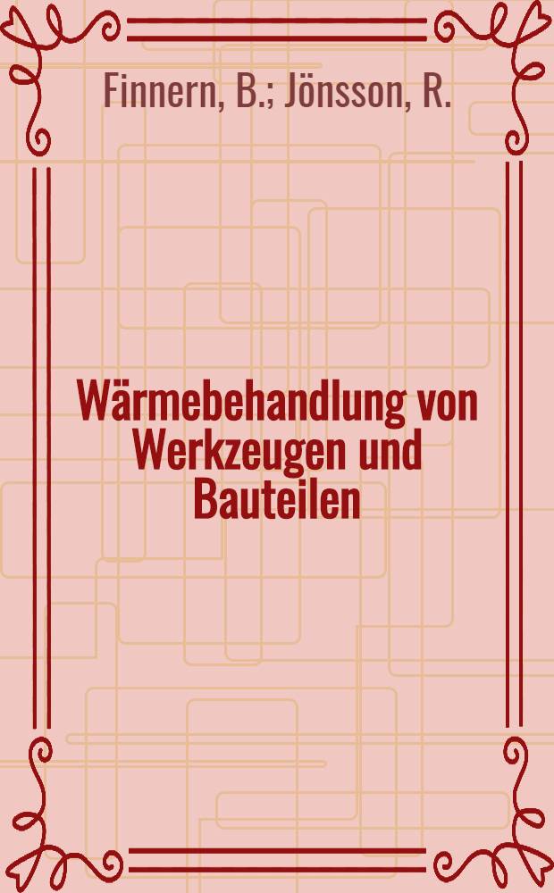 W&auml;rmebehandlung von Werkzeugen und Bauteilen : Erkennen und Vermeiden von Fehlern