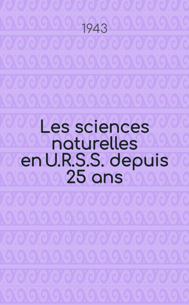 Les sciences naturelles en U.R.S.S. depuis 25 ans