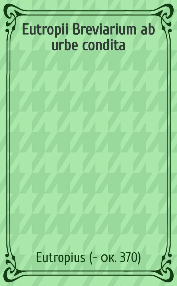 Eutropii Breviarium ab urbe condita