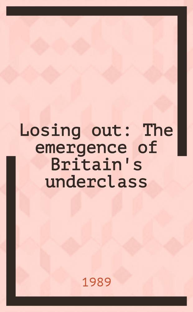 Losing out : The emergence of Britain's underclass