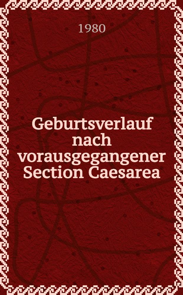 Geburtsverlauf nach vorausgegangener Section Caesarea : Inaug.-Diss