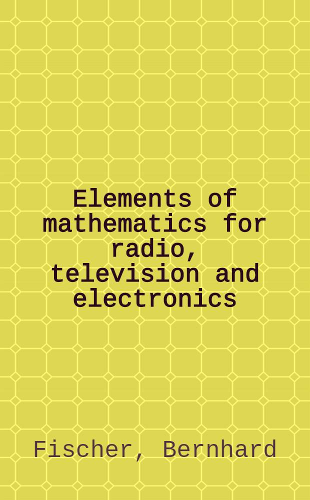 Elements of mathematics for radio, television and electronics