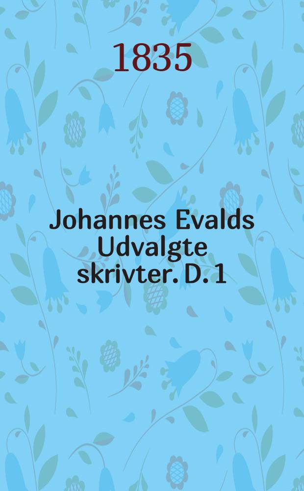 Johannes Evalds Udvalgte skrivter. D. 1 : [Balder død ; Fiskerne ; Rolf Krage ; De brutale klappere ; Mindre digte]