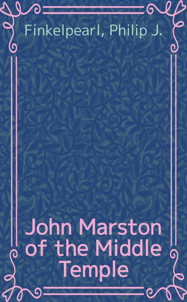John Marston of the Middle Temple : An Elizabethan dramatist in his social setting
