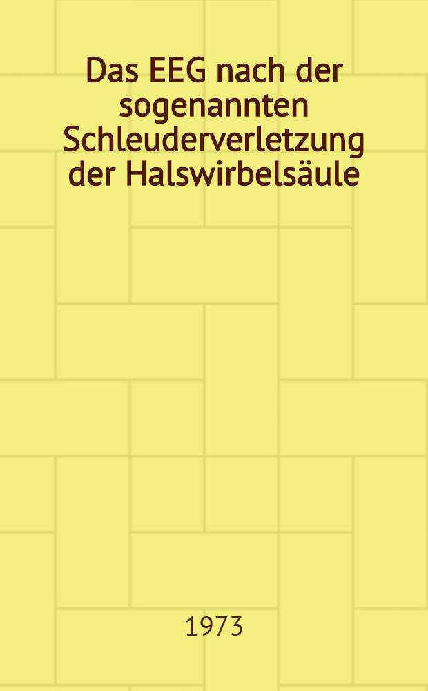 Das EEG nach der sogenannten Schleuderverletzung der Halswirbelsäule : Inaug.-Diss. ... der ... Med. Fak. der Univ. des Saarlandes