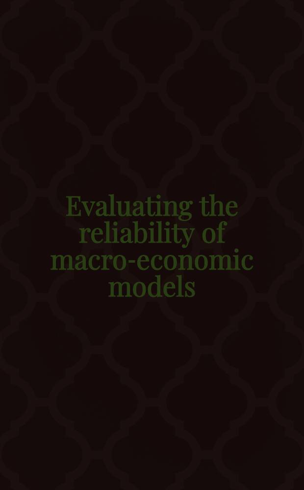 Evaluating the reliability of macro-economic models : Papers pres. at the Intern. symp. on criteria for evaluating the reliability of macro-economic models, held Dec. 16-18, Pisa, Italy