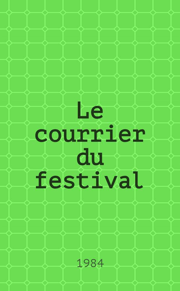 Le courrier du festival : Organe du Com. prép. sov. du Festival mondial de la jeunesse et des étudiants de Moscou. 1984. 3