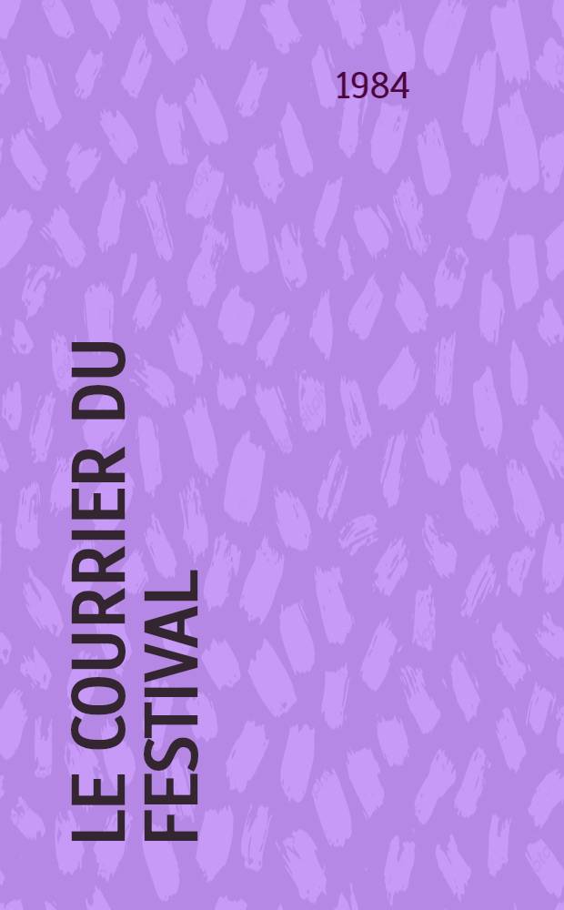 Le courrier du festival : Organe du Com. prép. sov. du Festival mondial de la jeunesse et des étudiants de Moscou. 1984. 5/6