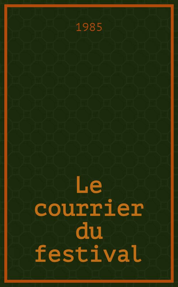 Le courrier du festival : Organe du Com. prép. sov. du Festival mondial de la jeunesse et des étudiants de Moscou. 1985. 1(7)
