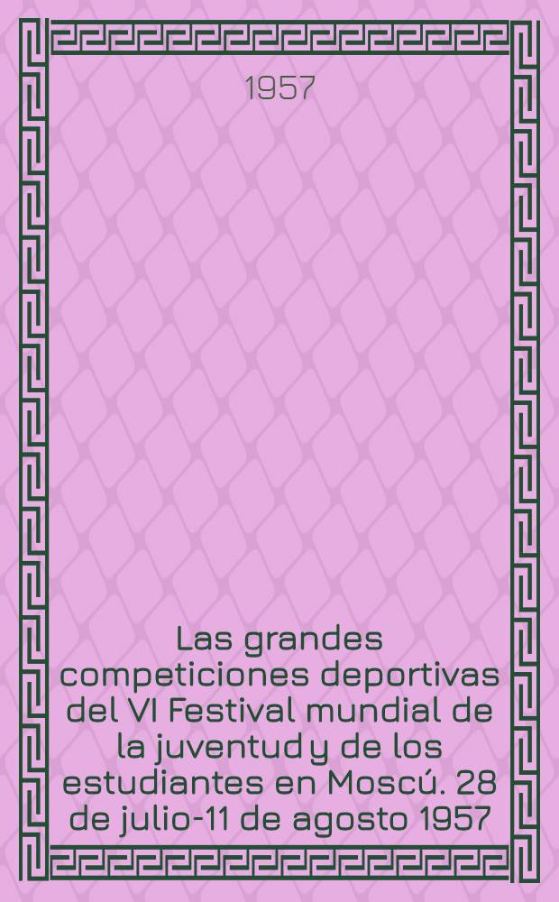 Las grandes competiciones deportivas del VI Festival mundial de la juventud y de los estudiantes en Moscú. 28 de julio-11 de agosto 1957