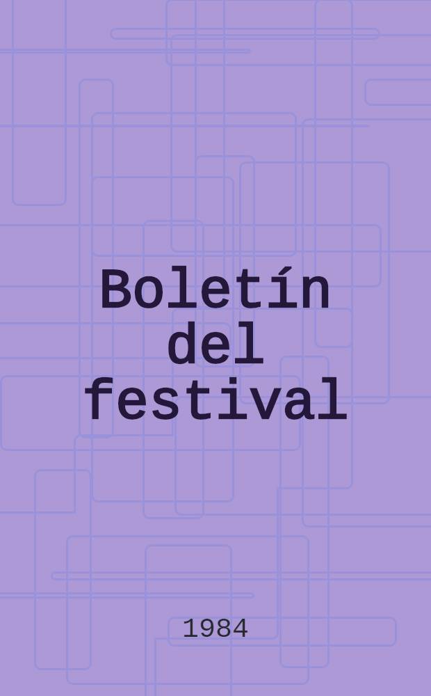 Boletín del festival : Órgano del Com. prep. sov. del XII Festival mundial de la juventud y de los estudiantes en Moscú Пер. с рус. яз. 1984. 5/6