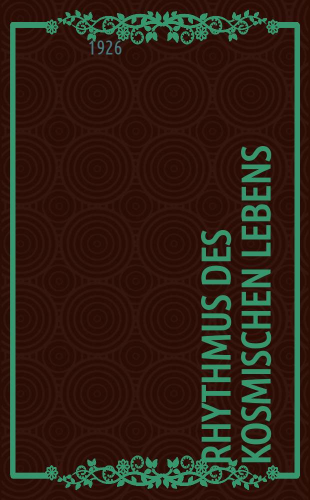 Rhythmus des kosmischen Lebens; das Buch vom Pulsschlag der Welt