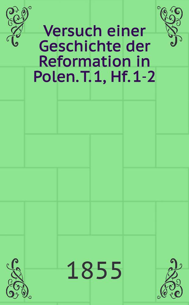 Versuch einer Geschichte der Reformation in Polen. T. 1, Hf. 1-2
