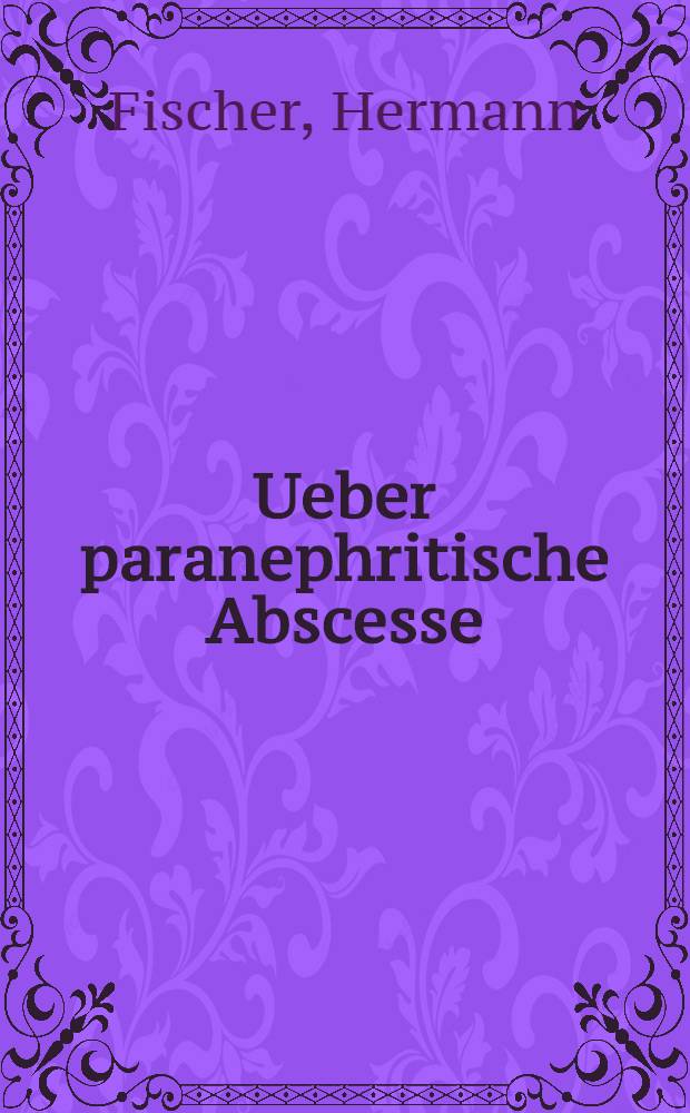 Ueber paranephritische Abscesse