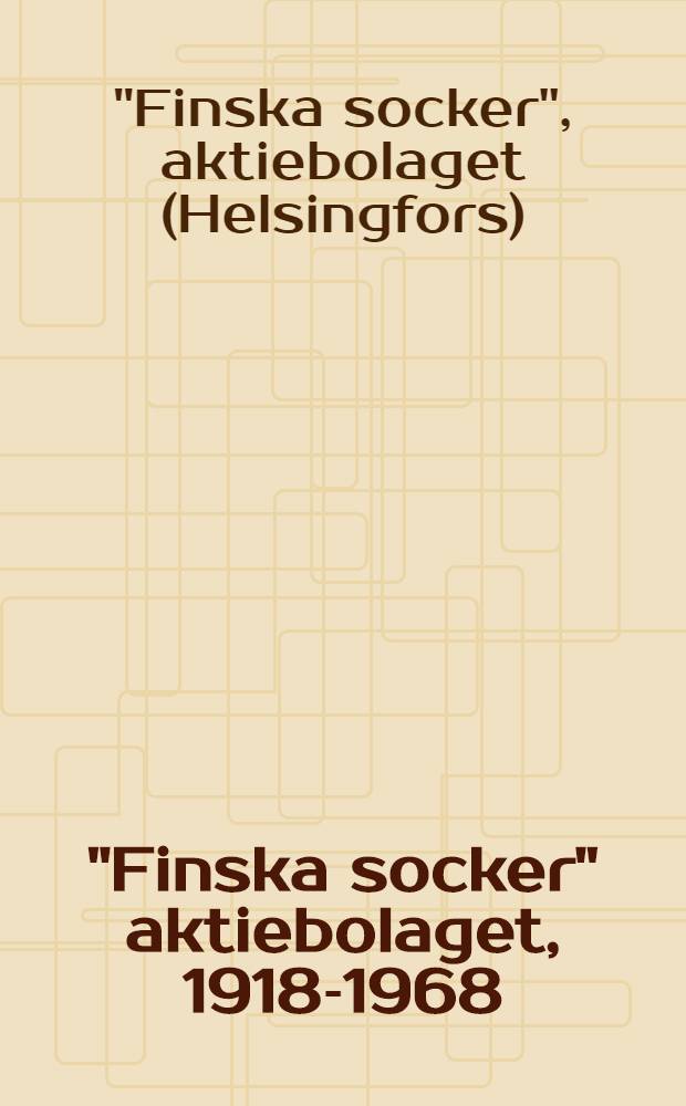 "Finska socker" aktiebolaget, 1918-1968