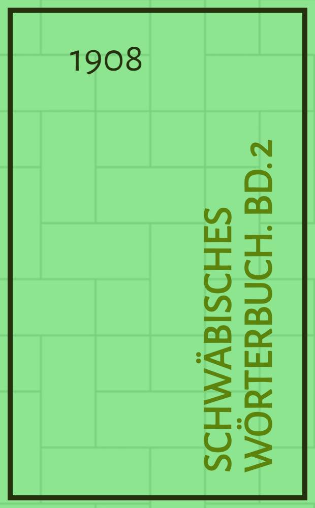 Schwäbisches Wörterbuch. Bd. 2 : D. T. E. F. V.
