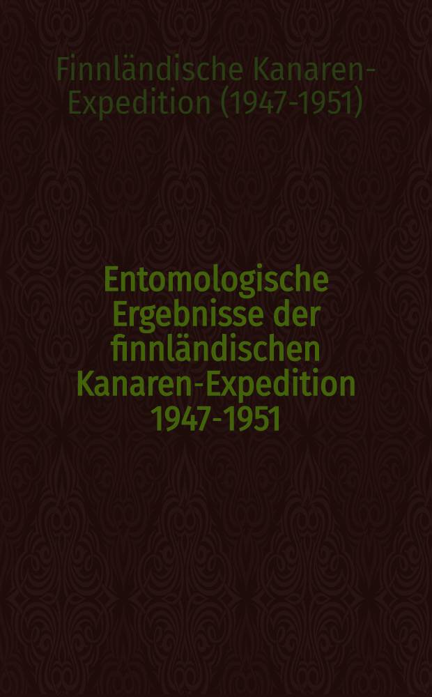 Entomologische Ergebnisse der finnländischen Kanaren-Expedition 1947-1951 = Contributions entomologiques de l'expédition finlandaise aux Canaries 1947-1951 = Risultati entomologici della spedizione finlandese alle Canarie 1947-1951 = Entomological results of the Finnish expedition to the Canary Islands 1947-1951