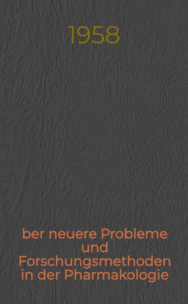 Über neuere Probleme und Forschungsmethoden in der Pharmakologie