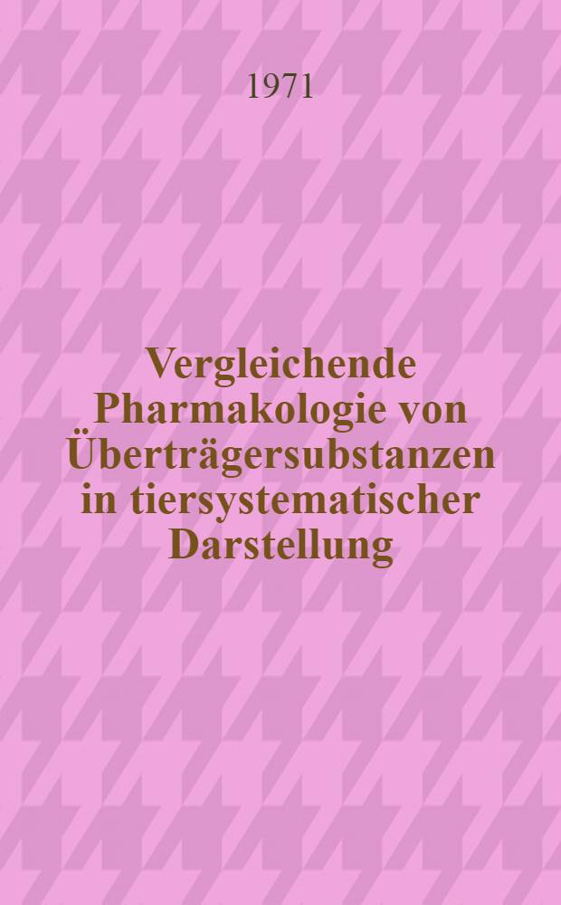 Vergleichende Pharmakologie von Überträgersubstanzen in tiersystematischer Darstellung