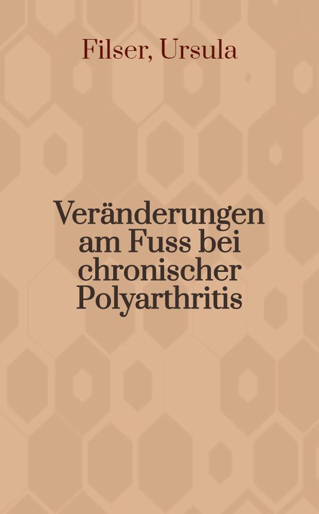 Veränderungen am Fuss bei chronischer Polyarthritis : Inaug.-Diss. ... der ... Med. Fakultät der ... Univ. zu Bonn