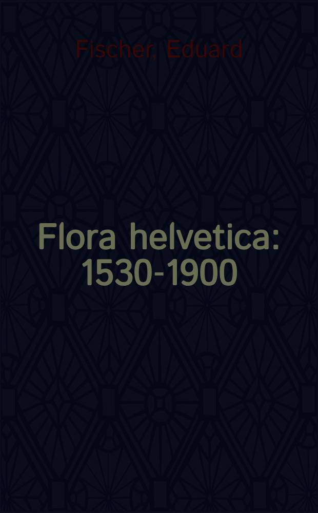 Flora helvetica : 1530-1900
