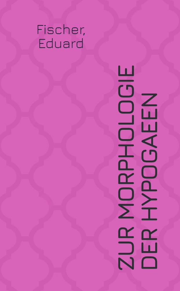 Zur Morphologie der Hypogaeen