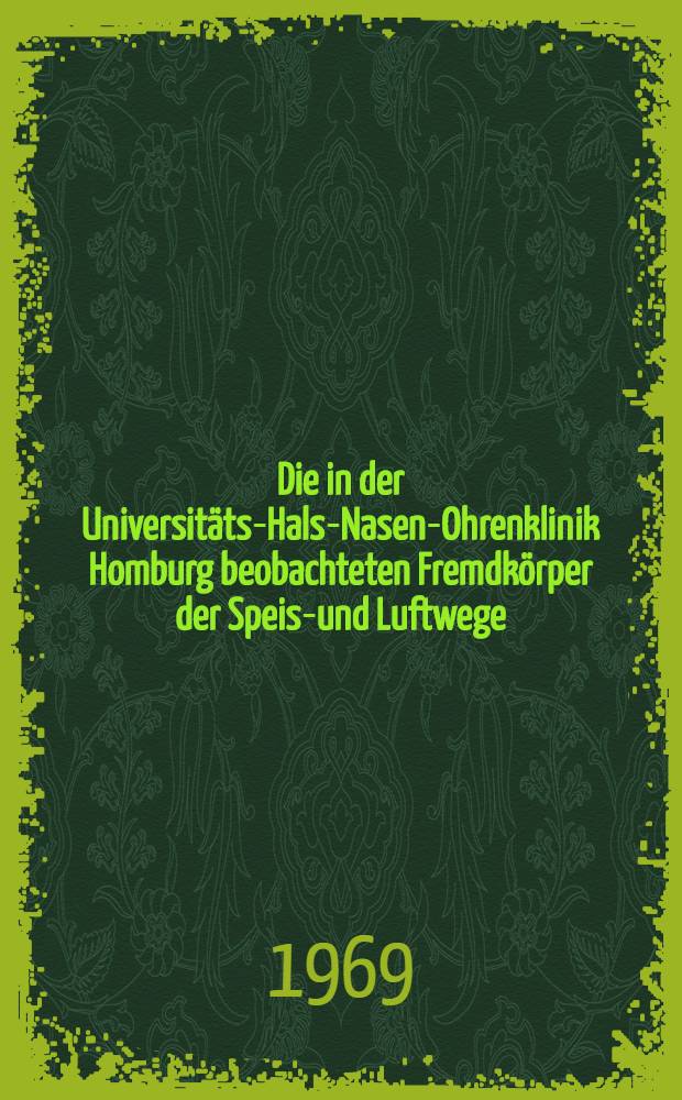 Die in der Universitäts-Hals-Nasen-Ohrenklinik Homburg beobachteten Fremdkörper der Speise- und Luftwege : Inaug.-Diss. ... der ... Med. Fakultät der Univ. des Saarlandes