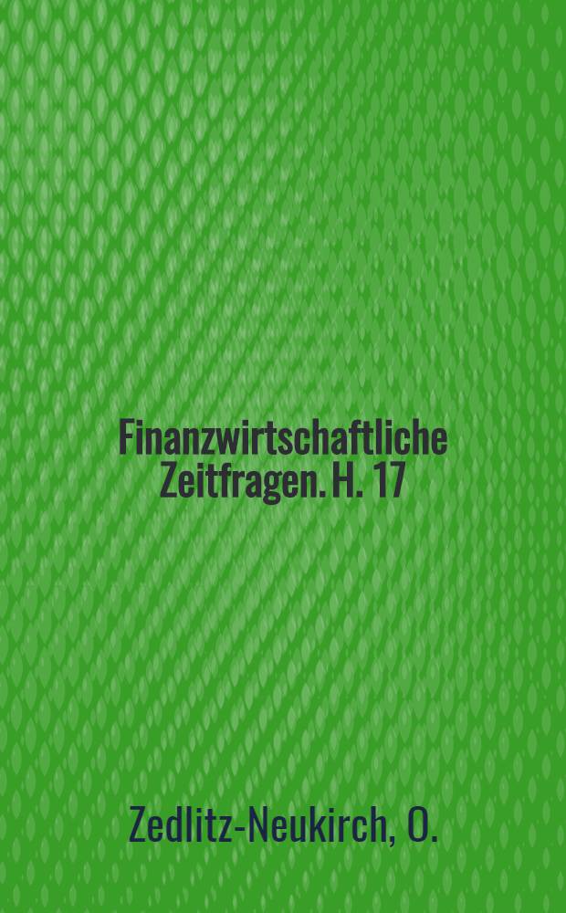 Finanzwirtschaftliche Zeitfragen. H. 17 : Finanzen in und nach dem Kriege