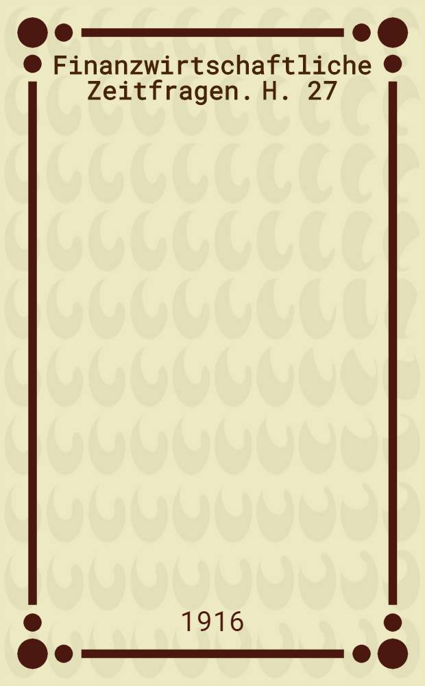 Finanzwirtschaftliche Zeitfragen. H. 27 : Der internationale Kapitalmarkt im Kriege und nach dem Kriege