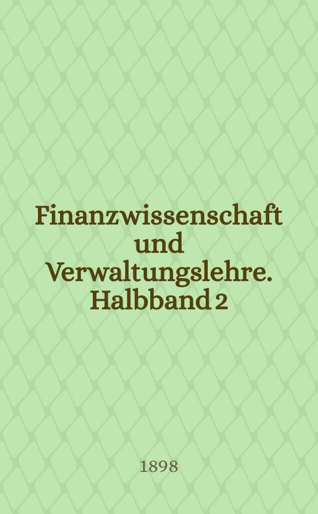 Finanzwissenschaft und Verwaltungslehre. Halbband 2 : Kommunales Finanzwesen und Verwaltungslehre