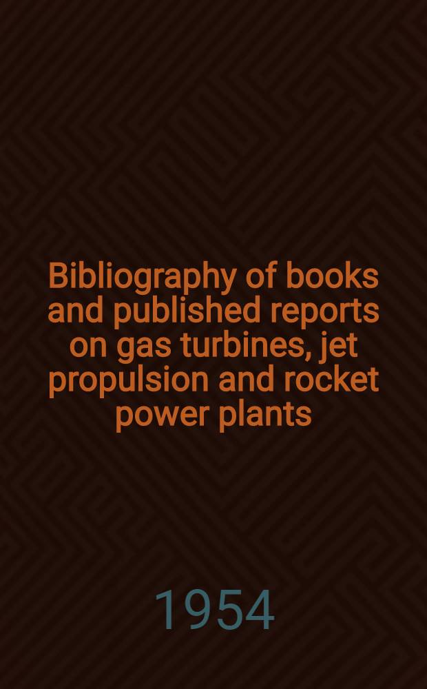 Bibliography of books and published reports on gas turbines, jet propulsion and rocket power plants : Jan. 1950 through Dec. 1953