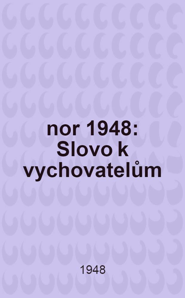 Únor 1948 : Slovo k vychovatelům