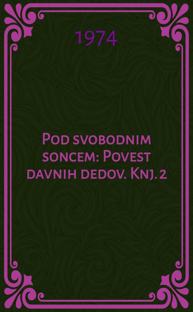 Pod svobodnim soncem : Povest davnih dedov. Knj. 2