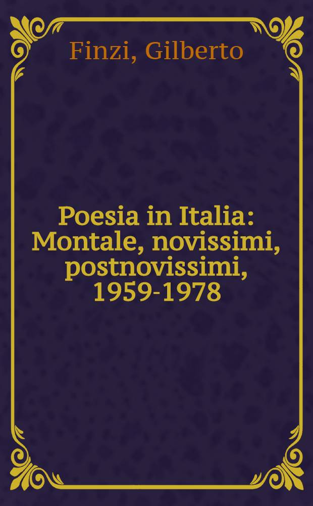 Poesia in Italia : Montale, novissimi, postnovissimi, 1959-1978