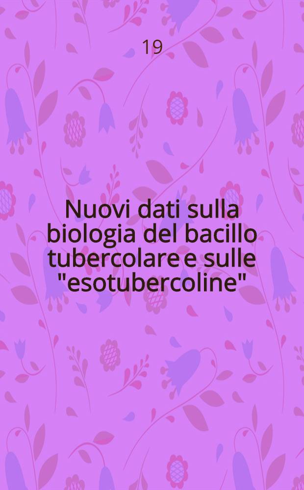 Nuovi dati sulla biologia del bacillo tubercolare e sulle "esotubercoline"