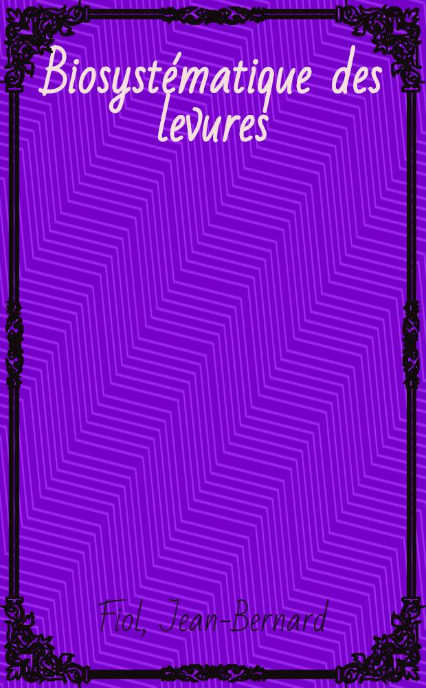 Biosystématique des levures: recherches d'osidases, besoins vitaminiques, teneur en guanine-cytosine des A. D. N. : Thèse prés. devant l'Univ. Claude-Bernard, Lyon I ..