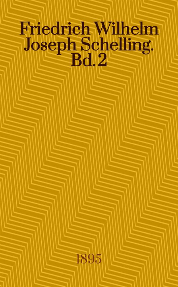 Friedrich Wilhelm Joseph Schelling. Bd. 2 : Schellings Lehre
