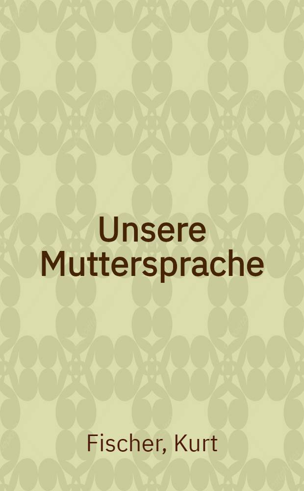 ... Unsere Muttersprache : Lehrbuch für den deutschunterricht zum gebrauch in der arbeitsschule
