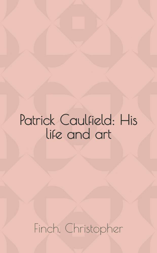 Patrick Caulfield : His life and art