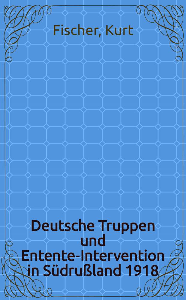 Deutsche Truppen und Entente-Intervention in Südrußland 1918/19 : Diss. ..