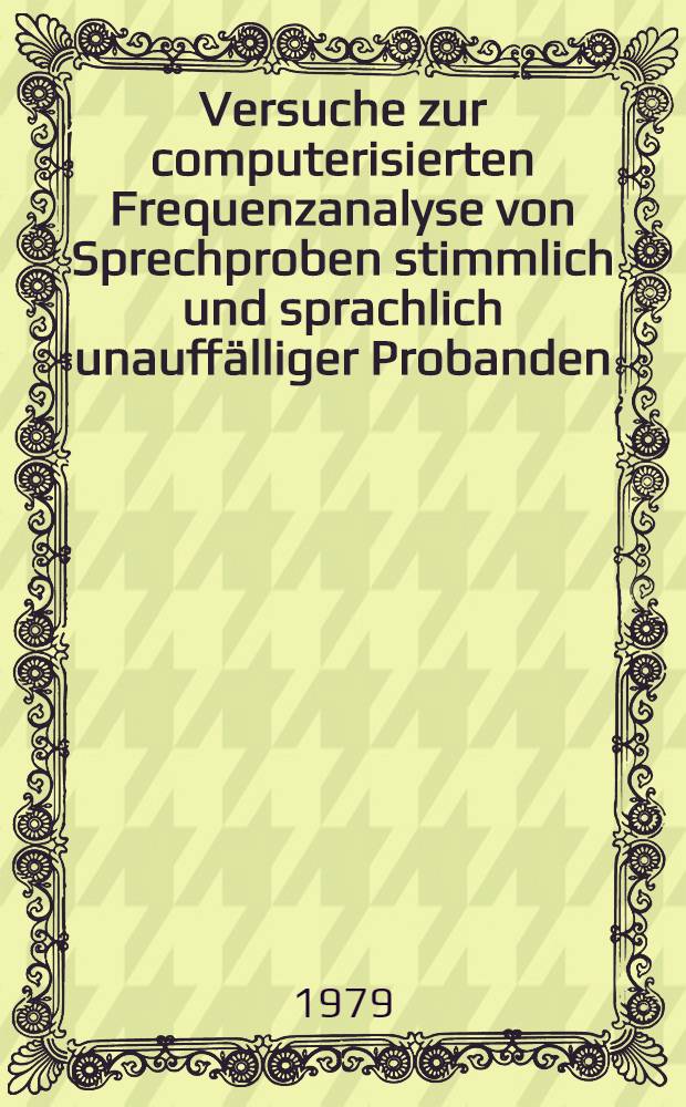 Versuche zur computerisierten Frequenzanalyse von Sprechproben stimmlich und sprachlich unauffälliger Probanden : Inaug.-Diss