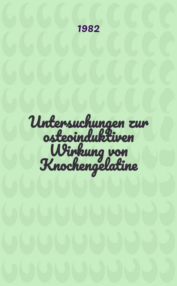 Untersuchungen zur osteoinduktiven Wirkung von Knochengelatine : Inaug.-Diss