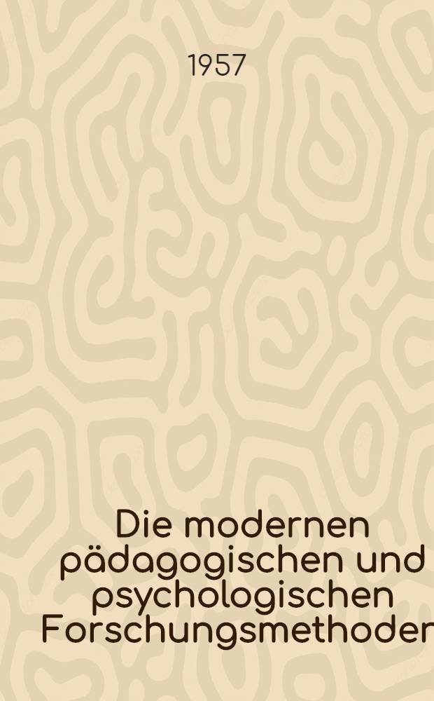 Die modernen pädagogischen und psychologischen Forschungsmethoden : Eine Einführung