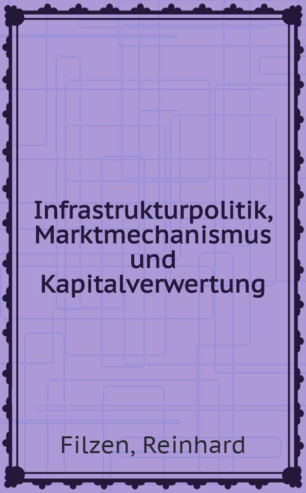Infrastrukturpolitik, Marktmechanismus und Kapitalverwertung : Grundlagen zu einer Kritik der Infrastrukturtheorien : Diss.