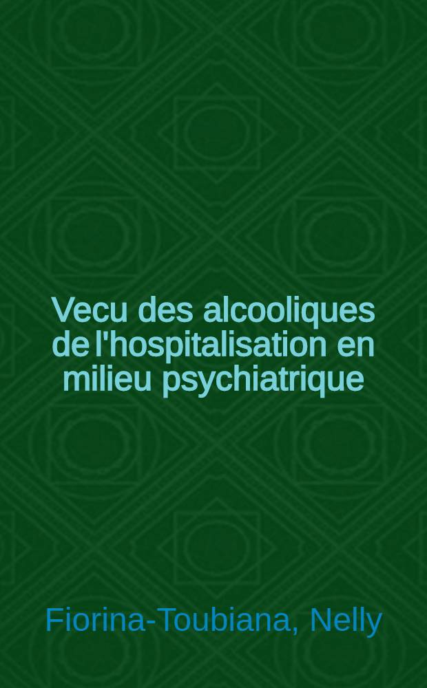 Vecu des alcooliques de l'hospitalisation en milieu psychiatrique : Thèse ..