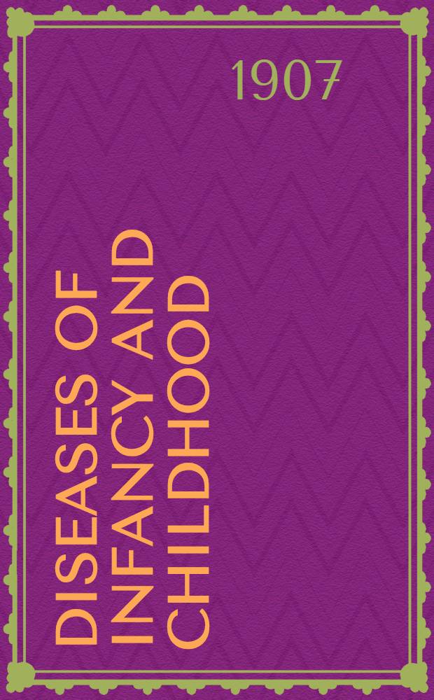 Diseases of infancy and childhood : Their dietetic, hygienic, a. med. treatment : A textbook des for practitioners a. students in medicine